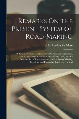 Libro Remarks On The Present System Of Road-making; With ...