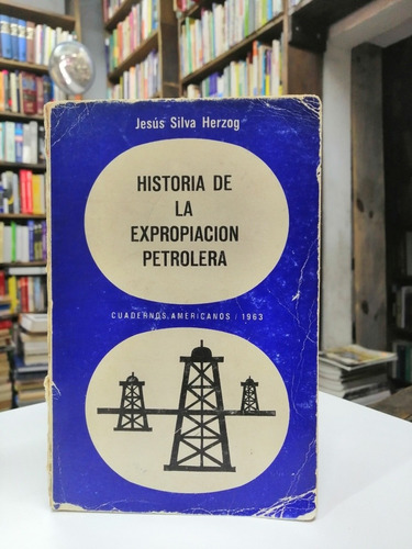 Libro. Historia De La Expropiación Petrolera. Silva Herzog. 