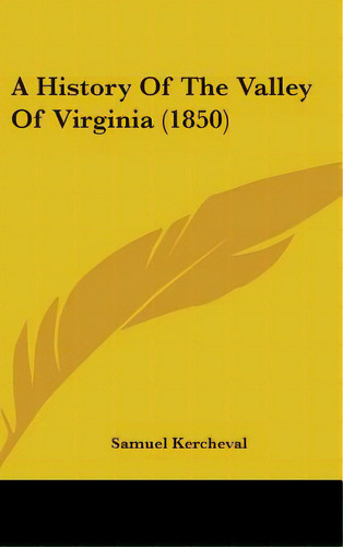 A History Of The Valley Of Virginia (1850), De Kercheval, Samuel. Editorial Kessinger Pub Llc, Tapa Dura En Inglés