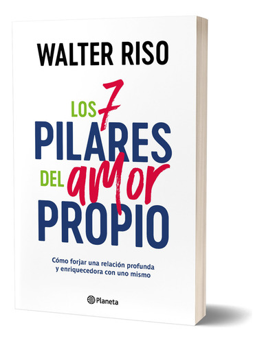 Los 7 Pilares Del Amor Propio: Cómo Forjar Un Relación Profunda Y Enriquecedora Con Uno Mismo, De Walter Riso. Editorial Planeta, Tapa Blanda, Edición 01 En Español, 2025