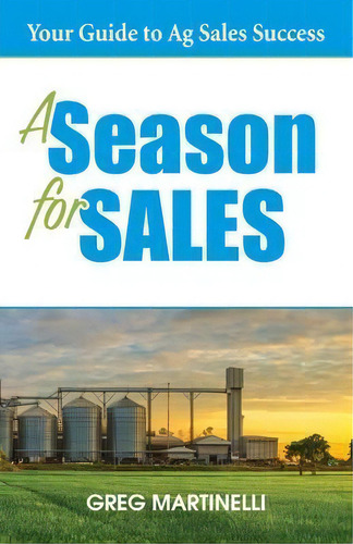 A Season For Sales : Your Guide To Ag Sales Success, De Greg Martinelli. Editorial Ag Sales Professionals, Tapa Blanda En Inglés
