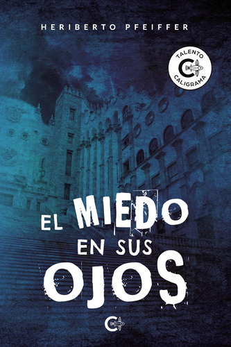 El Miedo En Sus Ojos, De Pfeiffer , Heriberto.., Vol. 1.0. Editorial Caligrama, Tapa Blanda, Edición 1.0 En Español, 2021