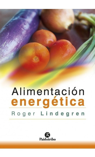 Alimentacion Energetica - Lindegren Roger - Paidotribo
