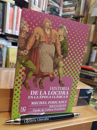 La Historia De La Locura En La Época Clásica Ii Michel Fouca