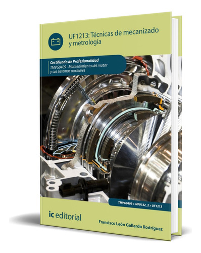 Libro Técnicas De Mecanizado Y Metrología [ Original ], De Francisco León Gallardo Rodríguez. Ic Editorial, Tapa Blanda En Español, 2023