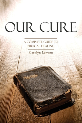 Libro Our Cure: A Complete Guide To Biblical Healing - La...