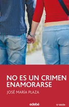Comprar No Es Un Crimen Enamorarse, De Plaza Plaza, José María. Editorial Edebé, Tapa Blanda En Español