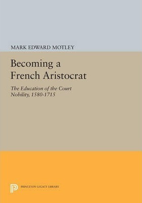 Libro Becoming A French Aristocrat : The Education Of The...