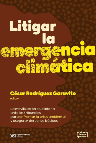 Litigar La Emergencia Climatica, De Cesar Rodriguez Garavito., Vol. Unico. Editorial Siglo Xxi Editores Argentina, Tapa Blanda En Español