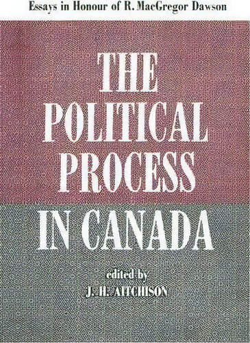 The Political Process In Canada, De J. H. Aitchison. Editorial University Toronto Press, Tapa Blanda En Inglés