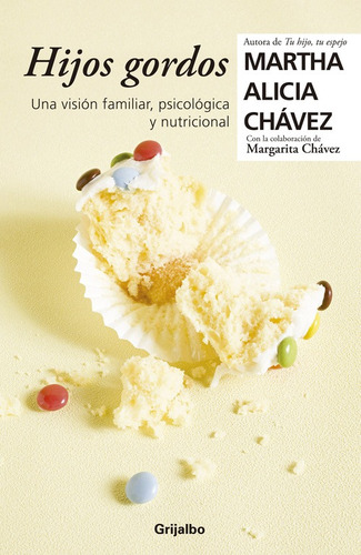 Hijos gordos: Una visión psicológica, familiar y nutricional, de Chávez, Martha Alicia. Autoayuda y Superación Editorial Grijalbo, tapa blanda en español, 2013