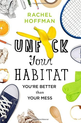 Book : Unf*ck Your Habitat: You're Better Than Your Mess