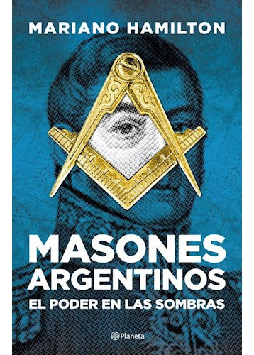 Libro Masones Argentinos El Poder Entre Las Sombras De Hamil