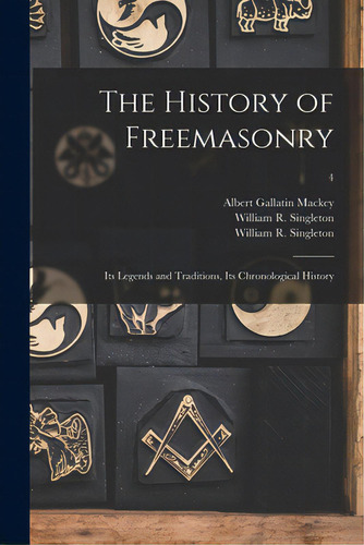 The History Of Freemasonry: Its Legends And Traditions, Its Chronological History; 4, De Mackey, Albert Gallatin 1807-1881. Editorial Legare Street Pr, Tapa Blanda En Inglés