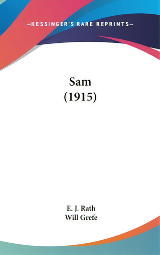 Sam (1915), De Rath, E. J.. Editorial Kessinger Pub Llc, Tapa Dura En Inglés