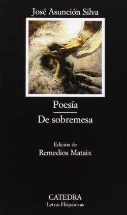 Poesia/ De Sobremesa Asuncion Silva, Jose Catedra