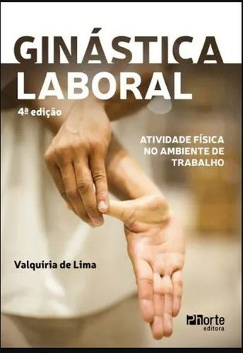 Ginástica Laboral Atividade Fisica: No Ambiente De Trabalho, De Lima, Valquiria De. Editora Phorte, Capa Mole Em Português