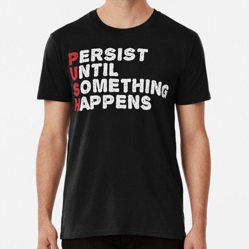 Remera Push - Persist Until Something Happens - Gym Motivati