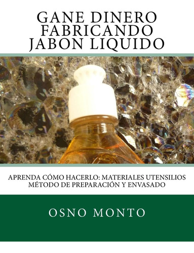 Libro: Gane Dinero Fabricando Jabon Liquido: Aprenda Como Ha