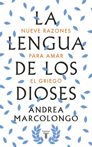 La lengua de los dioses: Nueve razones para amar el griego, de Marcolongo, Andrea. Serie Taurus Editorial Taurus, tapa blanda en español, 2019