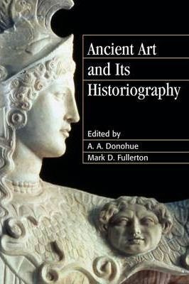 Libro Ancient Art And Its Historiography - A. A. Donohue