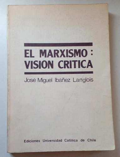 El Marxismo Visión Crítica José Miguel Ibañez Langlois 1981