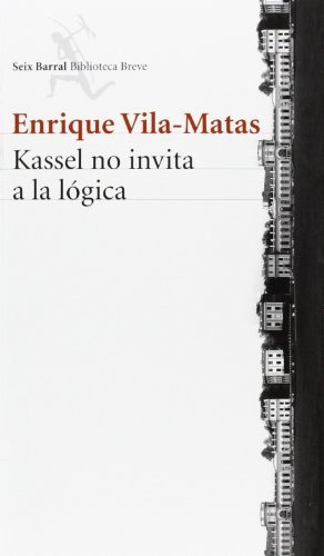 Kassel No Invita A La Lógica, De Enrique Vila-matas. Editorial Seix Barral, Tapa Blanda, Edición 1 En Español