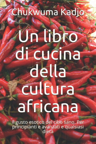 Libro: Un Libro Di Cucina Della Cultura Africana: Il Gusto E