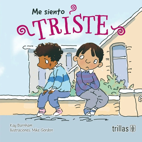 Me Siento Triste, De Barnham, Kay Gordon, Mike (ilustraciones., Vol. 1. Editorial Trillas, Tapa Blanda, Edición 1a En Español, 2019