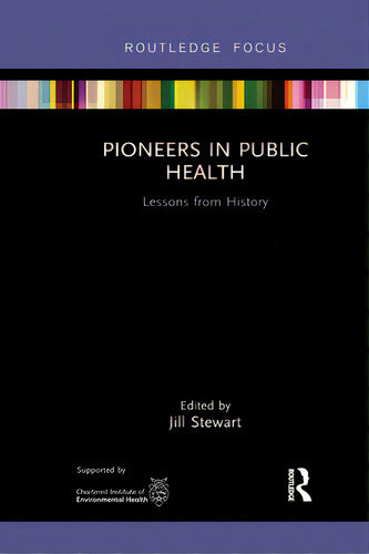 Pioneers In Public Health: Lessons From History, De Stewart, Jill. Editorial Routledge, Tapa Blanda En Inglés