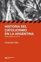 Historia Del Catolicismo En La Argentina - Lida - Siglo Xxi