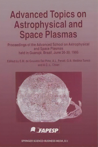 Advanced Topics On Astrophysical And Space Plasmas : Proceedings Of The Advanced School On Astrop..., De E. M. De Gouveia Dal Pino. Editorial Springer, Tapa Blanda En Inglés