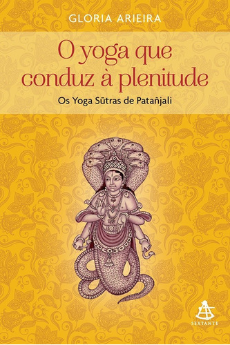 O Yoga que conduz à plenitude, de Gloria Arieira. Editora Sextante, capa mole em português, 2019