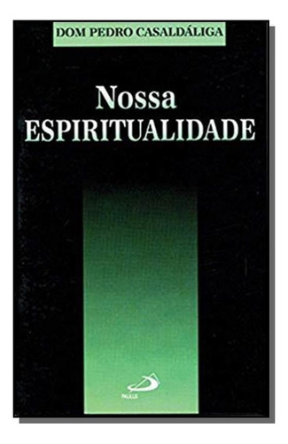 Nossa Espiritualidade, De Dom Pedro Casaldáliga. Editora Paulus, Capa Mole Em Português, 2021
