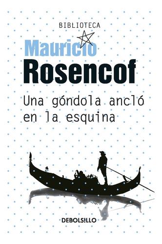 Una Gondola Anclo En La Esquina  - Mauricio Rosencof