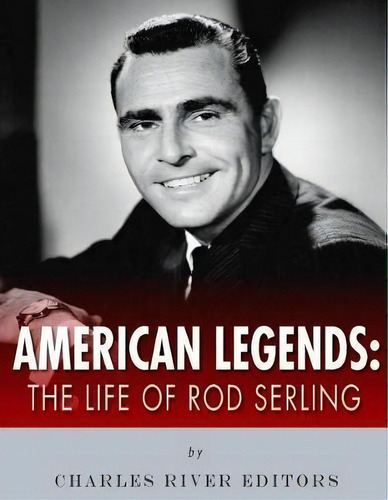American Legends : The Life Of Rod Serling, De Charles River Editors. Editorial Createspace Independent Publishing Platform, Tapa Blanda En Inglés