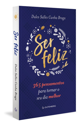 Ser Feliz, De Dulce Salles Cunha Braga. Editora Gutenberg, Capa Mole Em Português, 2020