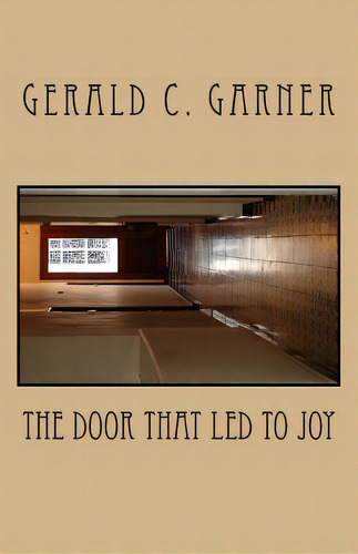 The Door That Led To Joy, De Garner, Gerald C.. Editorial Createspace, Tapa Blanda En Inglés