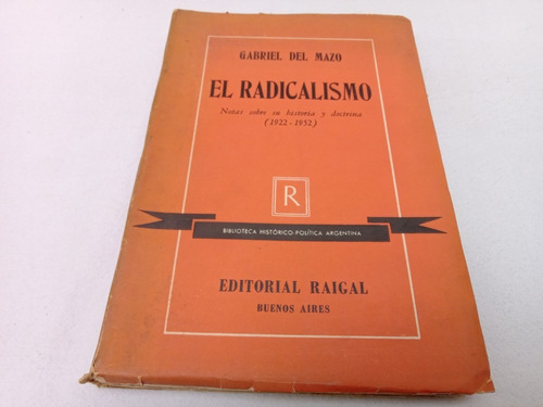 El Radicalismo Notas Sobre Su Historia Y Doctrina 1922-1952