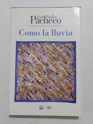 José Emilio Pacheco. Como La Lluvia. Firmado 