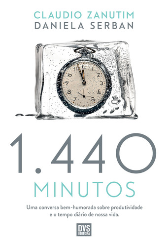 1440 Minutos: Uma conversa bem-humorada sobre produtividade e o tempo diário de nossa vida., de Zanutim, Claudio. Editorial Dvs Editora Ltda, capa mole em português, 2020