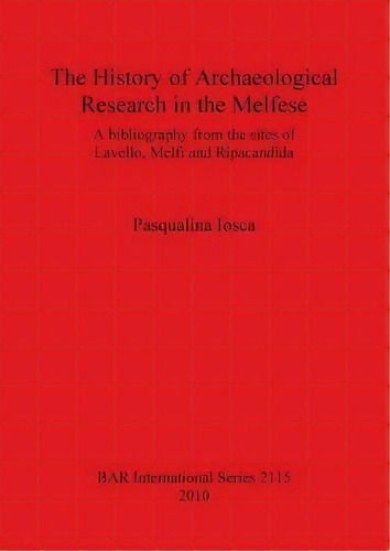 The History Of Archaeological Research In The Melfese Southern Italy, De Pasqualina Iosca. Editorial Bar Publishing, Tapa Blanda En Inglés