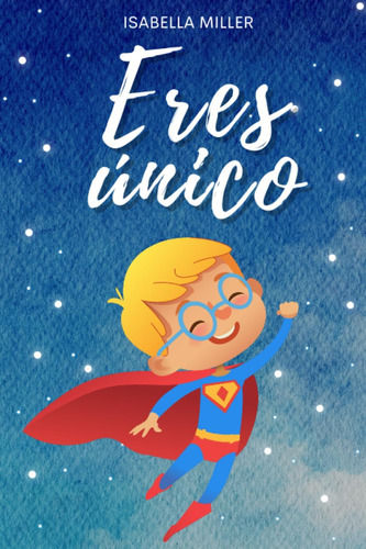 Libro: Eres Único, No Hay Nadie Como Tú: Inspirador Libro La