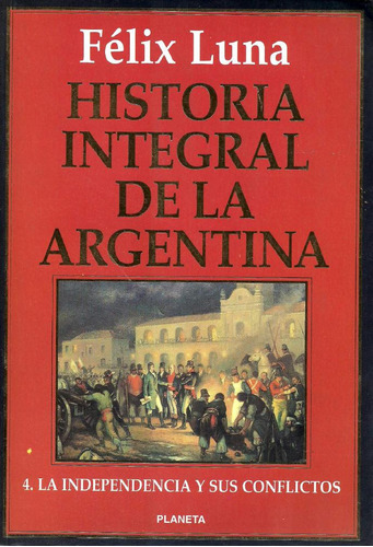 Historia Integral De La Argentina - Félix Luna - Tomo 4