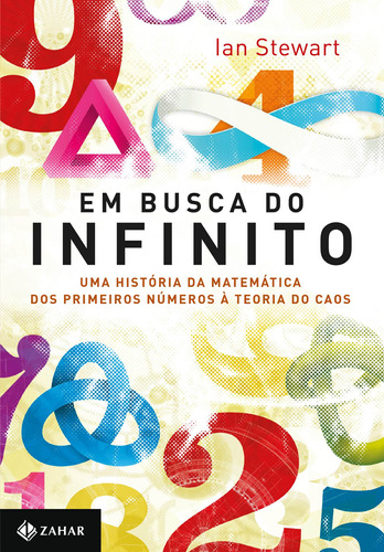 Em busca do infinito: Uma história da matemática dos primeiros números à teoria do caos, de Stewart, Ian. Editora Schwarcz SA, capa mole em português, 2014