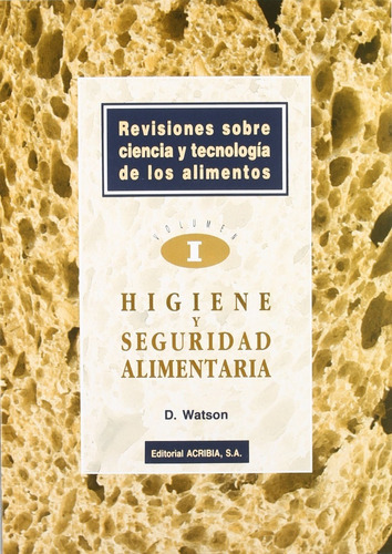 Revisiones Sobre Ciencia Y Tecnología De Los Alimentos - Volumen 1: Higiene Y Seguridad Alimentaria, De Watson, D.., Vol. 1. Editorial Acribia, Tapa Blanda En Español, 2004