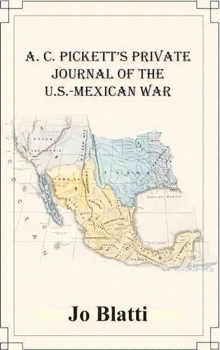 A. C. Pickett's Private Journal Of The U.s.-mexican War, De Alexander Corbin Pickett. Editorial Central Arkansas Library System, Tapa Blanda En Inglés