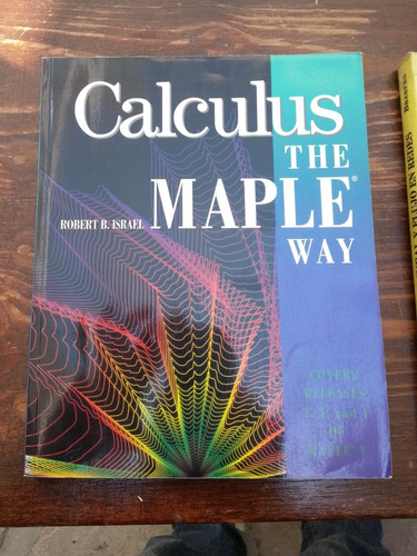 Calculus The Maple Way, Robert B Israel; Edición En Inglés.