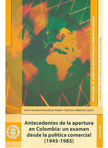 Antecedentes De La Apertura En Colombia: Un Examen Desde La, De Varios Autores. Serie 9587250275, Vol. 1. Editorial U. Jorge Tadeo Lozano, Tapa Blanda, Edición 2009 En Español, 2009