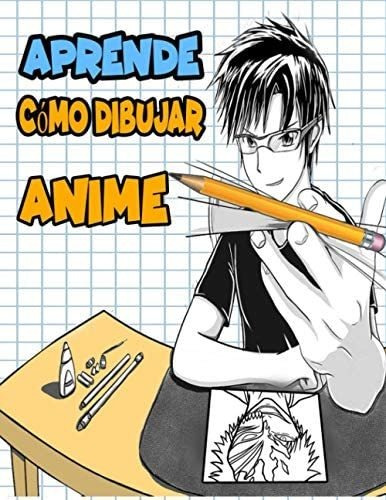 Libro: Aprende Cómo Dibujar Anime: Aprende A Dibujar Anime,